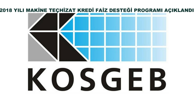 KOSGEB’ten 2018 Yılı Makine Teçhizat Kredi Faiz Destek Programı Açıklandı