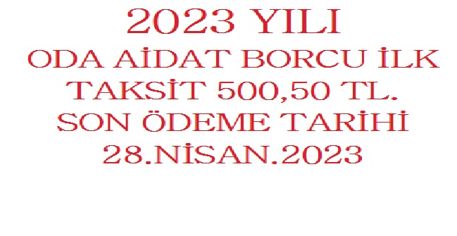 ODA AİDATLARININ İLK TAKSİT ÖDEMESİ SON GÜN 28.NİSAN 2023